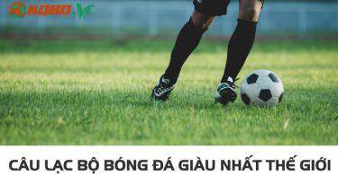 câu lạc bộ bóng đá giàu nhất thế giới